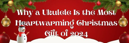 Why a Ukulele Is the Most Heartwarming Christmas Gift of 2024