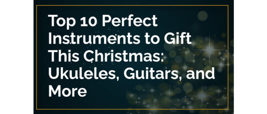 Top 10 Perfect Instruments to Gift This Christmas: Ukuleles, Guitars, and More